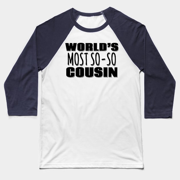 World's Most So-so Cousin Baseball T-Shirt by Mookle